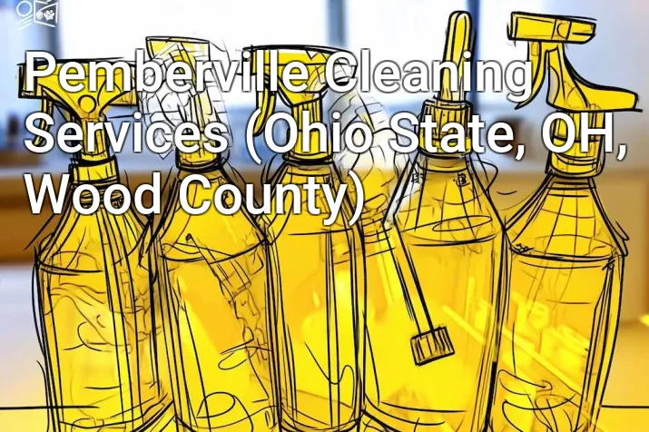 Pemberville Cleaning Services (Ohio State, OH, Wood County)