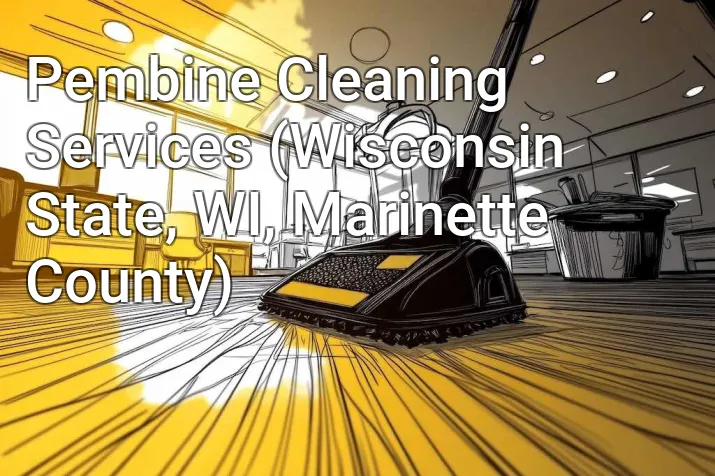 Pembine Cleaning Services (Wisconsin State, WI, Marinette County)