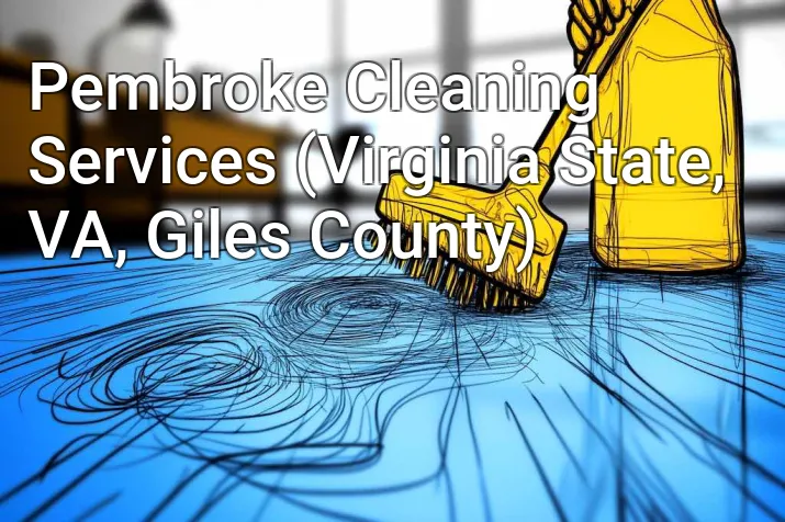 Pembroke Cleaning Services (Virginia State, VA, Giles County)