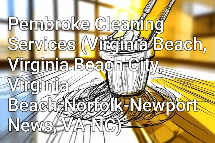 Pembroke Cleaning Services (Virginia Beach, Virginia Beach City, Virginia Beach-Norfolk-Newport News, VA-NC)