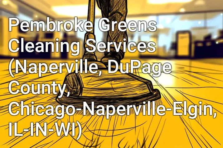 Pembroke Greens Cleaning Services (Naperville, DuPage County, Chicago-Naperville-Elgin, IL-IN-WI)