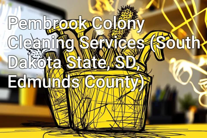 Pembrook Colony Cleaning Services (South Dakota State, SD, Edmunds County)