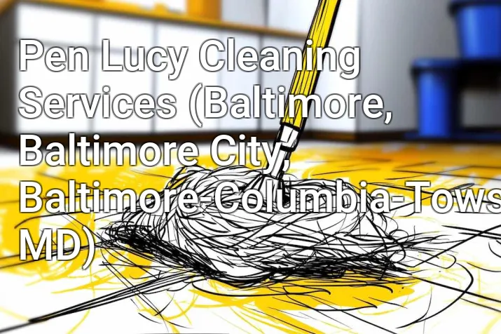 Pen Lucy Cleaning Services (Baltimore, Baltimore City, Baltimore-Columbia-Towson, MD)