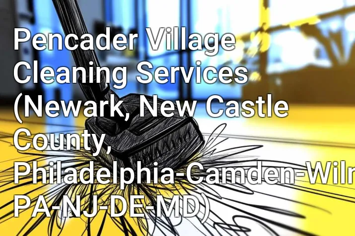 Pencader Village Cleaning Services (Newark, New Castle County, Philadelphia-Camden-Wilmington, PA-NJ-DE-MD)