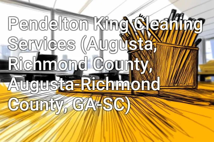 Pendelton King Cleaning Services (Augusta, Richmond County, Augusta-Richmond County, GA-SC)