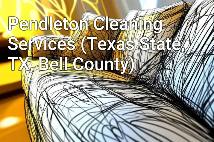 Pendleton Cleaning Services (Texas State, TX, Bell County)