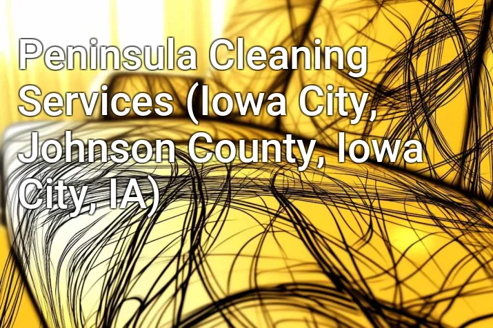Peninsula Cleaning Services (Iowa City, Johnson County, Iowa City, IA)
