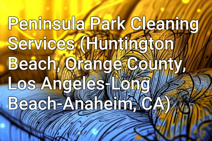 Peninsula Park Cleaning Services (Huntington Beach, Orange County, Los Angeles-Long Beach-Anaheim, CA)