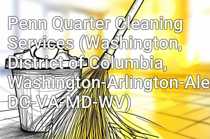Penn Quarter Cleaning Services (Washington, District of Columbia, Washington-Arlington-Alexandria, DC-VA-MD-WV)
