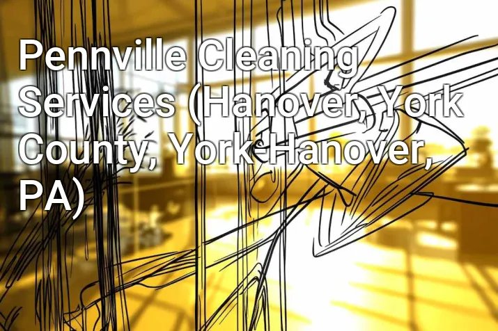 Pennville Cleaning Services (Hanover, York County, York-Hanover, PA)