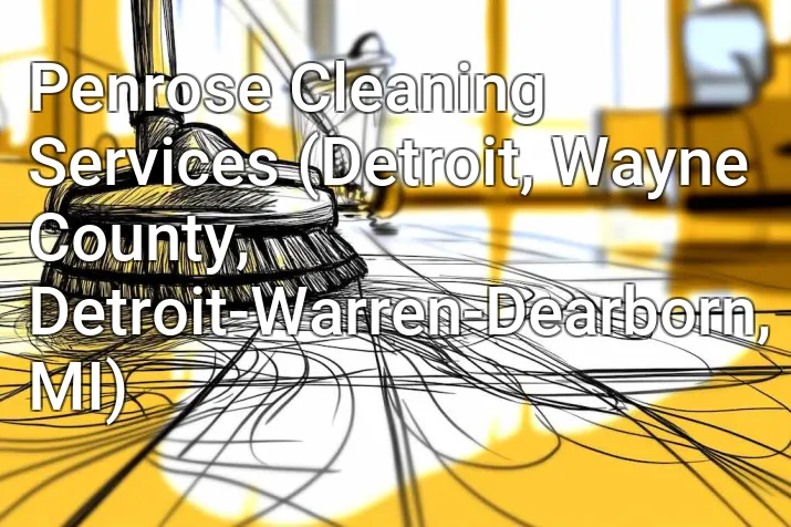 Penrose Cleaning Services (Detroit, Wayne County, Detroit-Warren-Dearborn, MI)