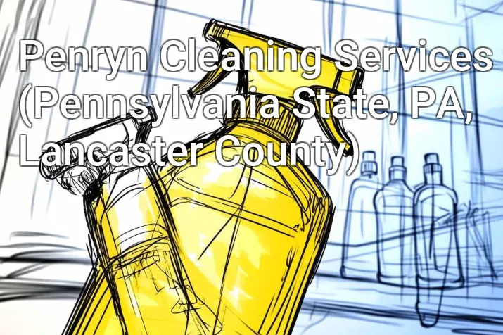 Penryn Cleaning Services (Pennsylvania State, PA, Lancaster County)