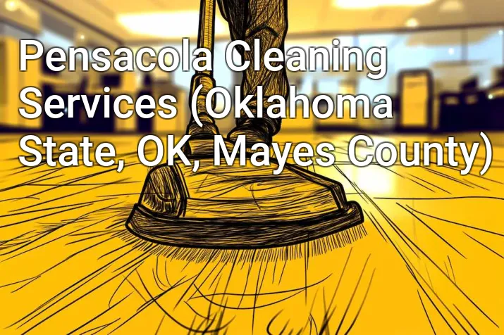 Pensacola Cleaning Services (Oklahoma State, OK, Mayes County)