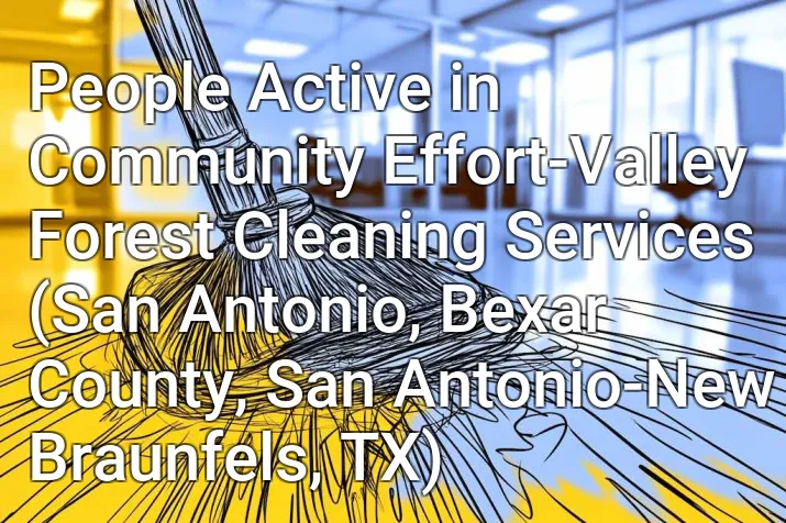 People Active in Community Effort-Valley Forest Cleaning Services (San Antonio, Bexar County, San Antonio-New Braunfels, TX)