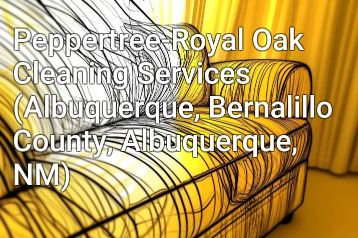 Peppertree-Royal Oak Cleaning Services (Albuquerque, Bernalillo County, Albuquerque, NM)