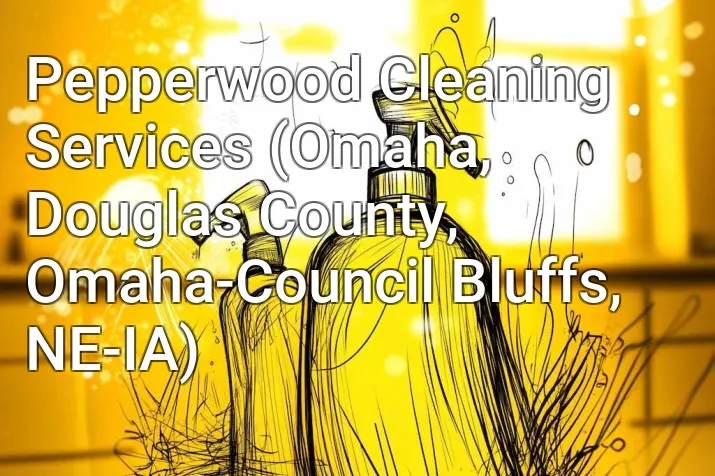 Pepperwood Cleaning Services (Omaha, Douglas County, Omaha-Council Bluffs, NE-IA)