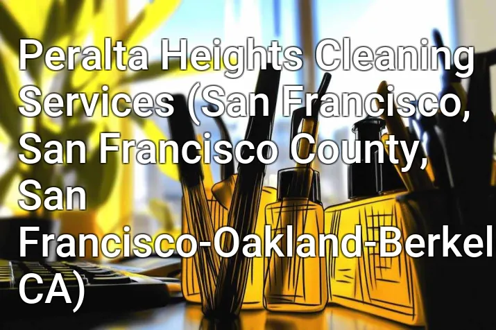 Peralta Heights Cleaning Services (San Francisco, San Francisco County, San Francisco-Oakland-Berkeley, CA)
