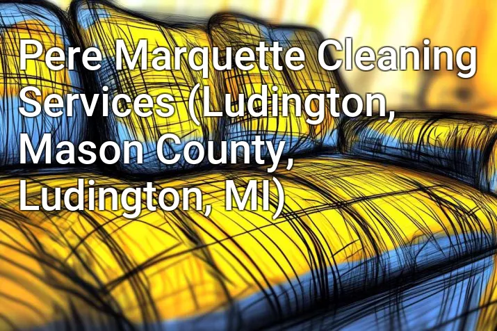 Pere Marquette Cleaning Services (Ludington, Mason County, Ludington, MI)