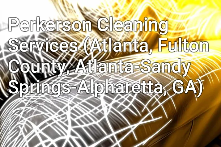 Perkerson Cleaning Services (Atlanta, Fulton County, Atlanta-Sandy Springs-Alpharetta, GA)