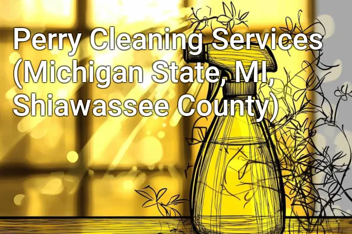 Perry Cleaning Services (Michigan State, MI, Shiawassee County)