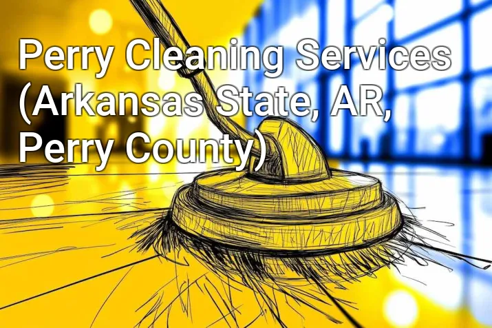 Perry Cleaning Services (Arkansas State, AR, Perry County)