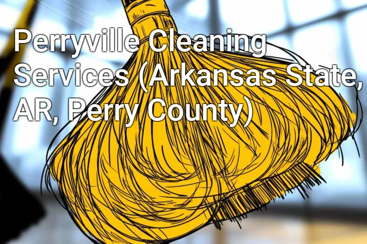Perryville Cleaning Services (Arkansas State, AR, Perry County)