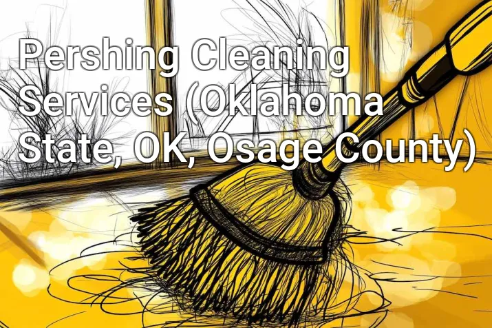 Pershing Cleaning Services (Oklahoma State, OK, Osage County)