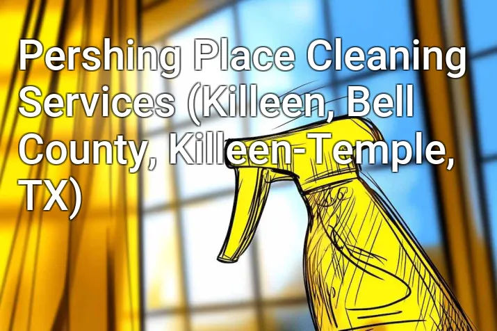 Pershing Place Cleaning Services (Killeen, Bell County, Killeen-Temple, TX)