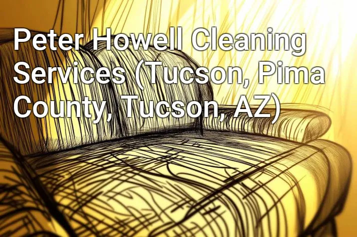 Peter Howell Cleaning Services (Tucson, Pima County, Tucson, AZ)
