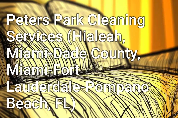 Peters Park Cleaning Services (Hialeah, Miami-Dade County, Miami-Fort Lauderdale-Pompano Beach, FL)