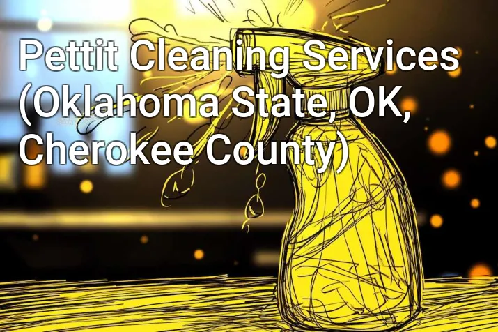 Pettit Cleaning Services (Oklahoma State, OK, Cherokee County)