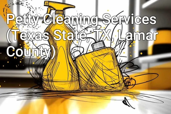 Petty Cleaning Services (Texas State, TX, Lamar County)