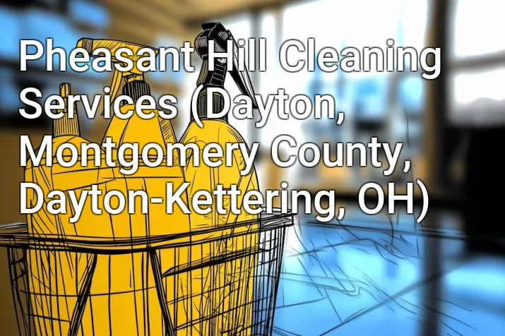 Pheasant Hill Cleaning Services (Dayton, Montgomery County, Dayton-Kettering, OH)