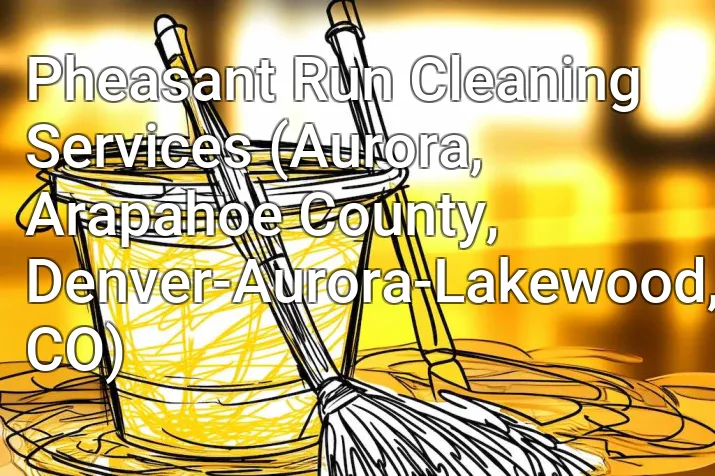 Pheasant Run Cleaning Services (Aurora, Arapahoe County, Denver-Aurora-Lakewood, CO)
