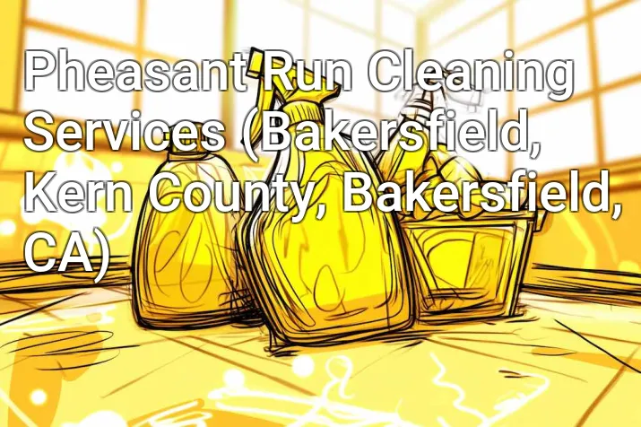 Pheasant Run Cleaning Services (Bakersfield, Kern County, Bakersfield, CA)