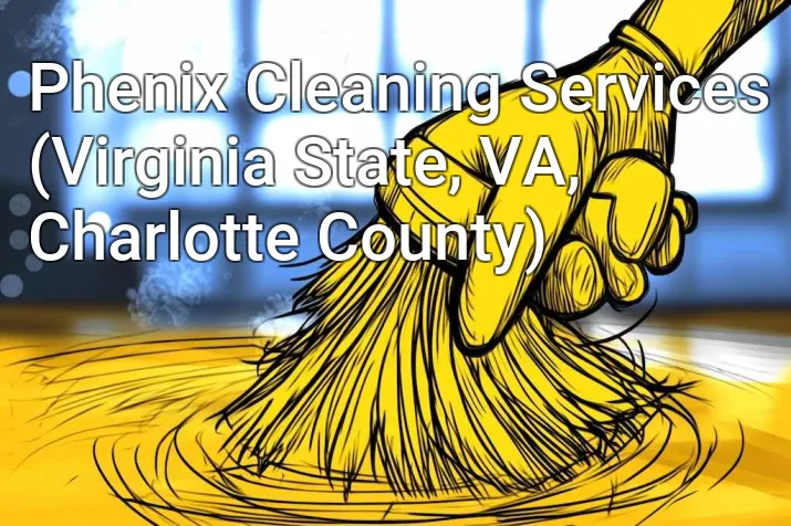 Phenix Cleaning Services (Virginia State, VA, Charlotte County)