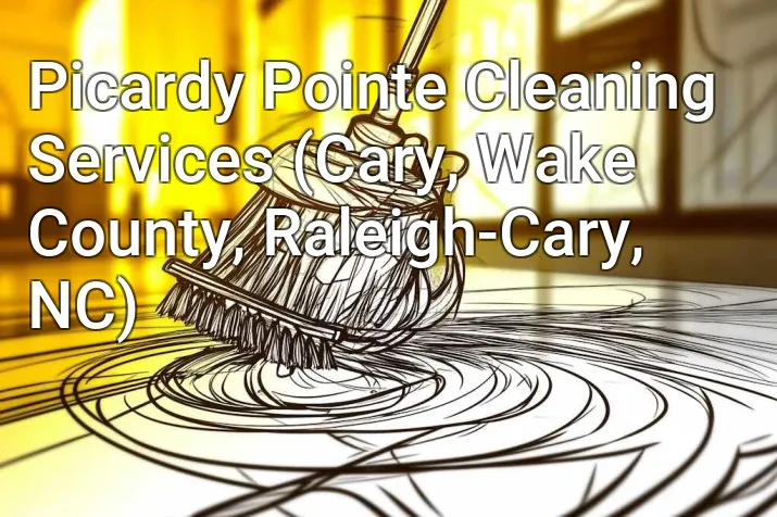 Picardy Pointe Cleaning Services (Cary, Wake County, Raleigh-Cary, NC)