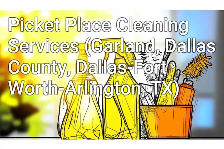 Picket Place Cleaning Services (Garland, Dallas County, Dallas-Fort Worth-Arlington, TX)