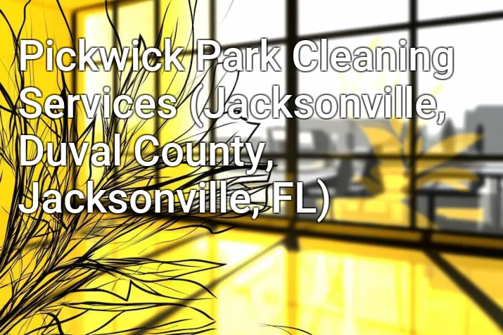 Pickwick Park Cleaning Services (Jacksonville, Duval County, Jacksonville, FL)