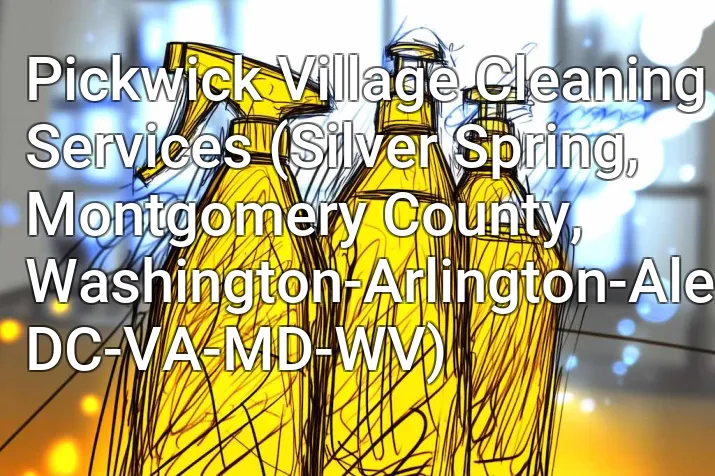 Pickwick Village Cleaning Services (Silver Spring, Montgomery County, Washington-Arlington-Alexandria, DC-VA-MD-WV)