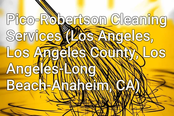 Pico-Robertson Cleaning Services (Los Angeles, Los Angeles County, Los Angeles-Long Beach-Anaheim, CA)