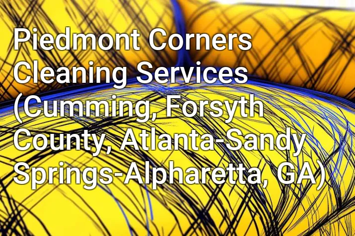 Piedmont Corners Cleaning Services (Cumming, Forsyth County, Atlanta-Sandy Springs-Alpharetta, GA)