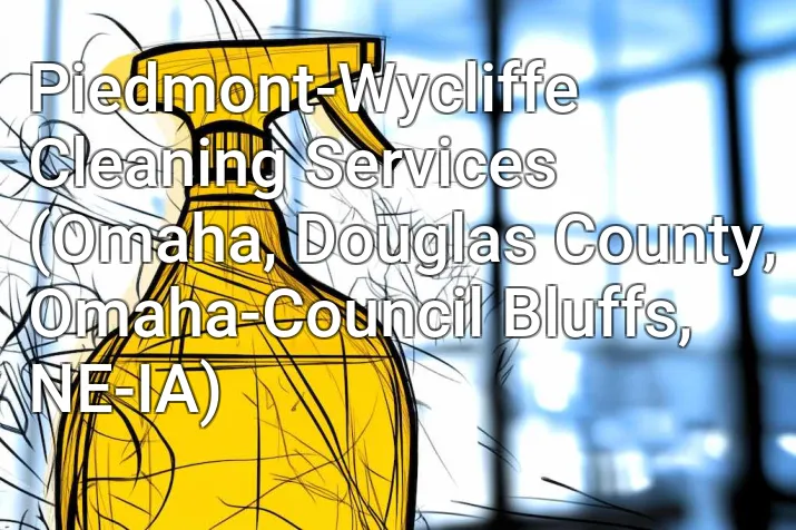 Piedmont-Wycliffe Cleaning Services (Omaha, Douglas County, Omaha-Council Bluffs, NE-IA)