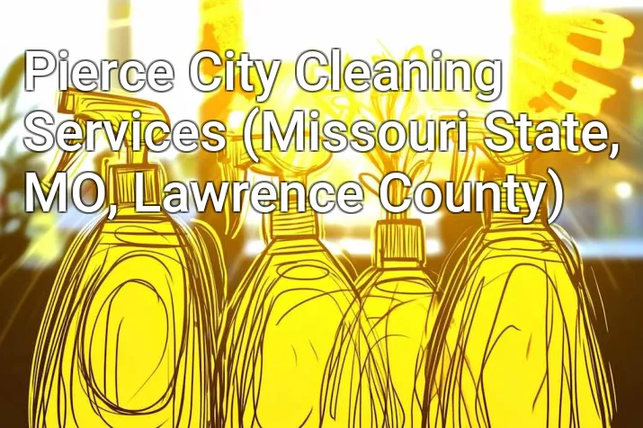 Pierce City Cleaning Services (Missouri State, MO, Lawrence County)
