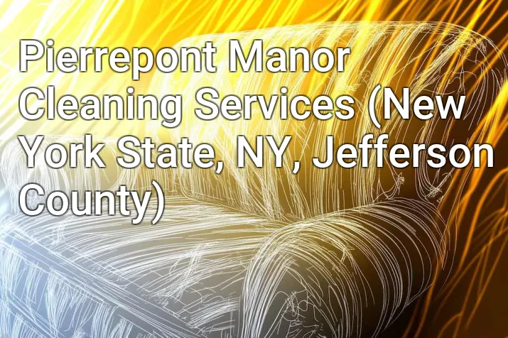 Pierrepont Manor Cleaning Services (New York State, NY, Jefferson County)