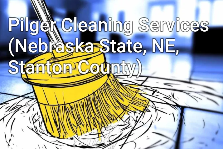 Pilger Cleaning Services (Nebraska State, NE, Stanton County)