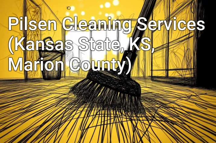 Pilsen Cleaning Services (Kansas State, KS, Marion County)