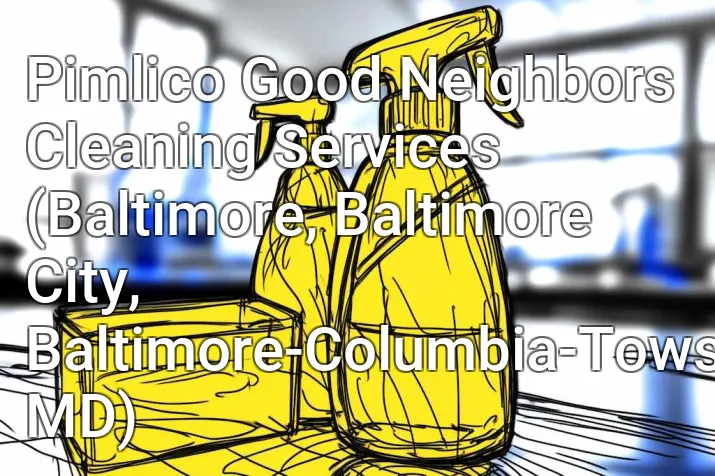 Pimlico Good Neighbors Cleaning Services (Baltimore, Baltimore City, Baltimore-Columbia-Towson, MD)