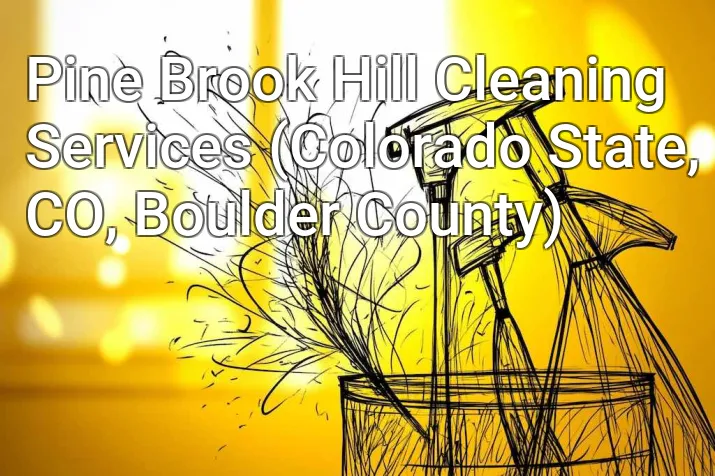 Pine Brook Hill Cleaning Services (Colorado State, CO, Boulder County)