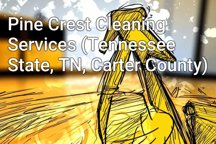 Pine Crest Cleaning Services (Tennessee State, TN, Carter County)